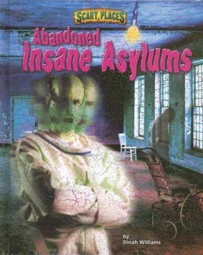 Abandoned Insane Asylums (Scary Places) – Library Binding – GOOD