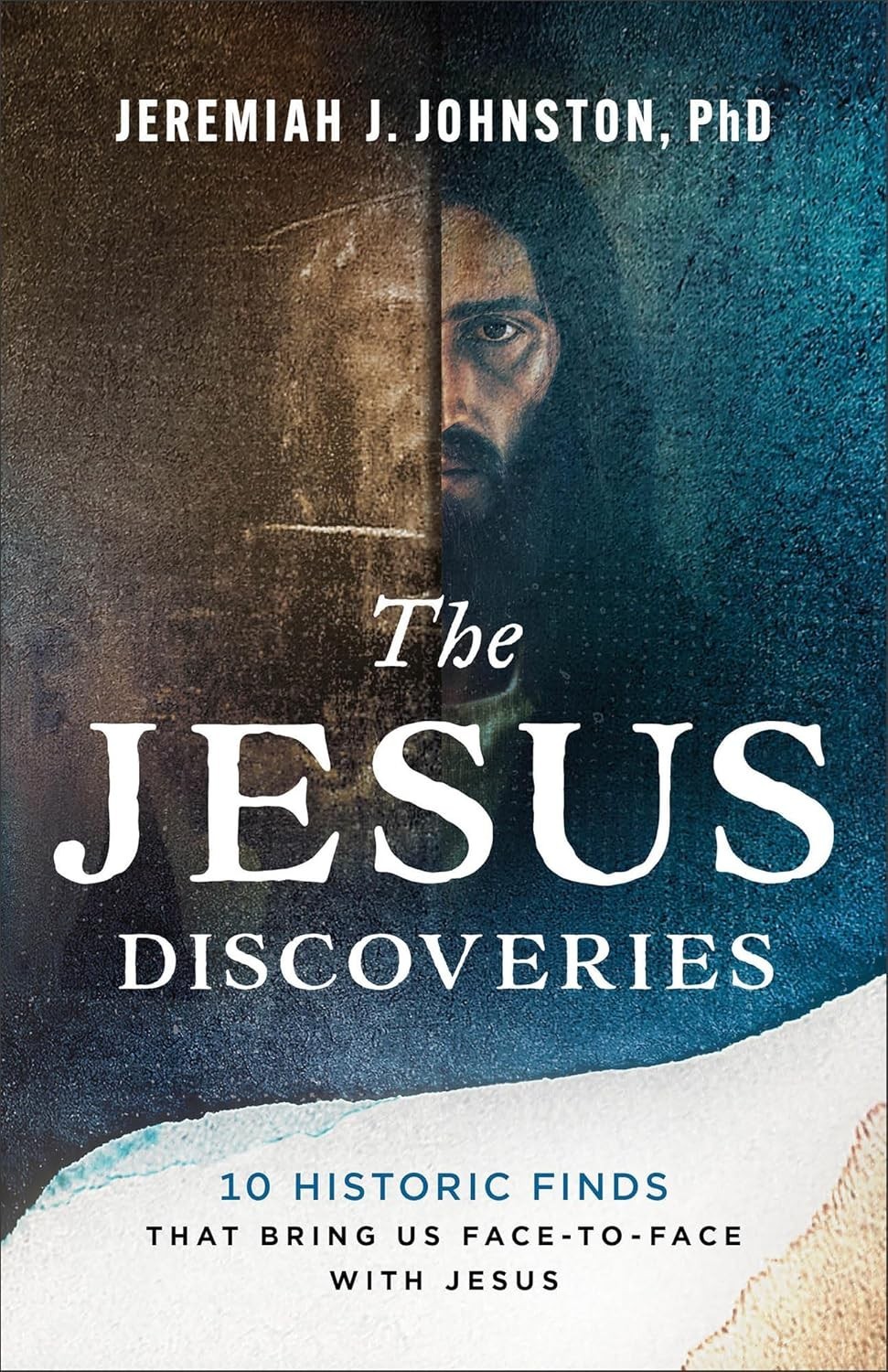 The Jesus Discoveries: 10 Historic Finds That Bring Us Face-to-Face with Jesus..