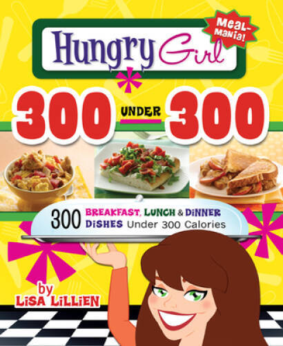 Hungry Girl 300 Under 300: 300 Breakfast, Lunch & Dinner Dishes Unde – VERY GOOD
