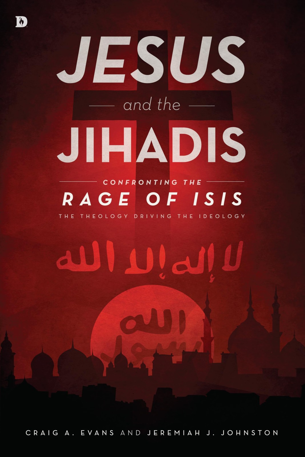 Jesus and the Jihadis: Confronting the Rage of ISIS: The Theology Driving th…