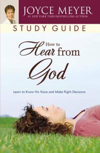 How to Hear from God Study Guide: Learn to Know His Voice and Make Right – GOOD