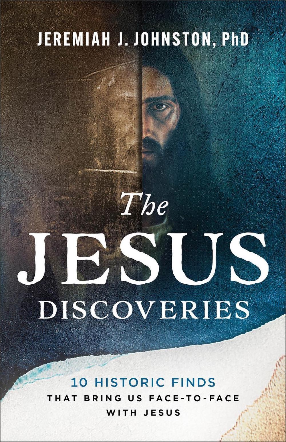 The Jesus Discoveries: 10 Historic Finds That Bring Us Face-to-Face with Jesus b