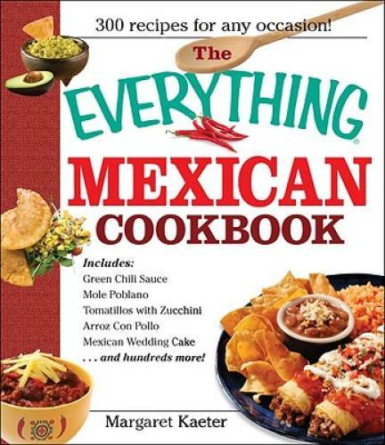 The Everything Mexican Cookbook: 300 Flavorful Recipes from South of the – GOOD