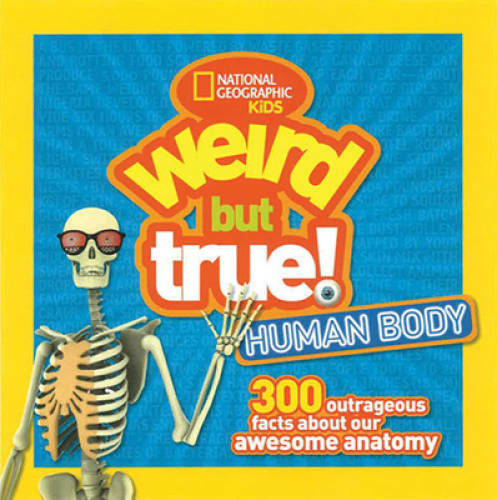 Weird but True Human Body: 300 Outrageous Facts about Your Awesome – GOOD