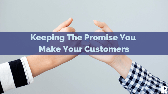 Your Customer Service Mission – Doing What You Promise