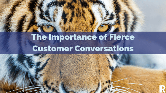 Five Lessons Learned to Have Fierce Customer Conversations