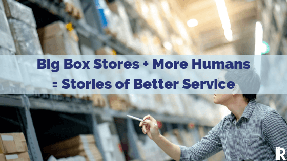 2 Lessons Learned when Big Box Stores Add More Humans