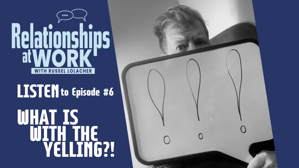 Episode #6 – The Problem With Yelling At Work