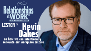 Author and i4CP CEO Kevin Oakes on actions leadership can take to renovate their workplace culture.