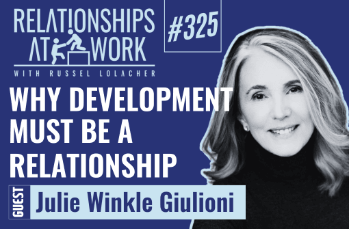 Leaders Must Treat Development Like a Relationship with Julie Winkle Giulioni