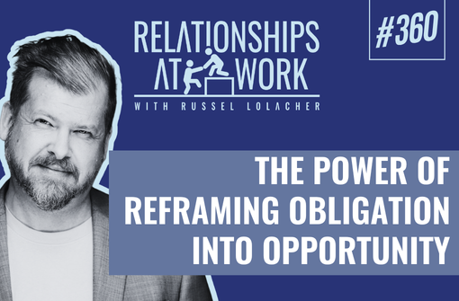 Leadership Reframe from Obligation into Opportunity