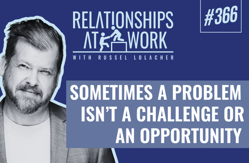 When a Problem Isn’t A Challenge Or An Opportunity